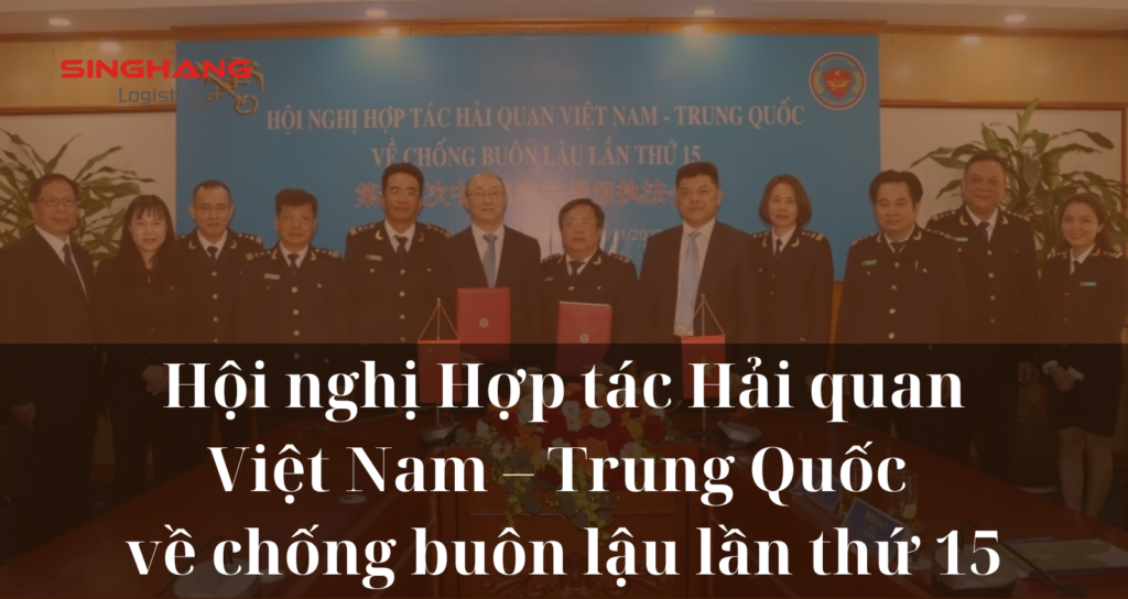 [Tin tức] Hội nghị Hợp tác Hải quan Việt Nam – Trung Quốc về chống buôn lậu lần thứ 15.singhang