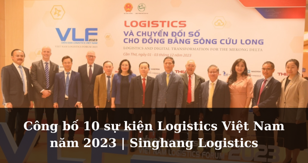 Công bố 10 sự kiện Logistics Việt Nam năm 2023 | Singhang Logistics