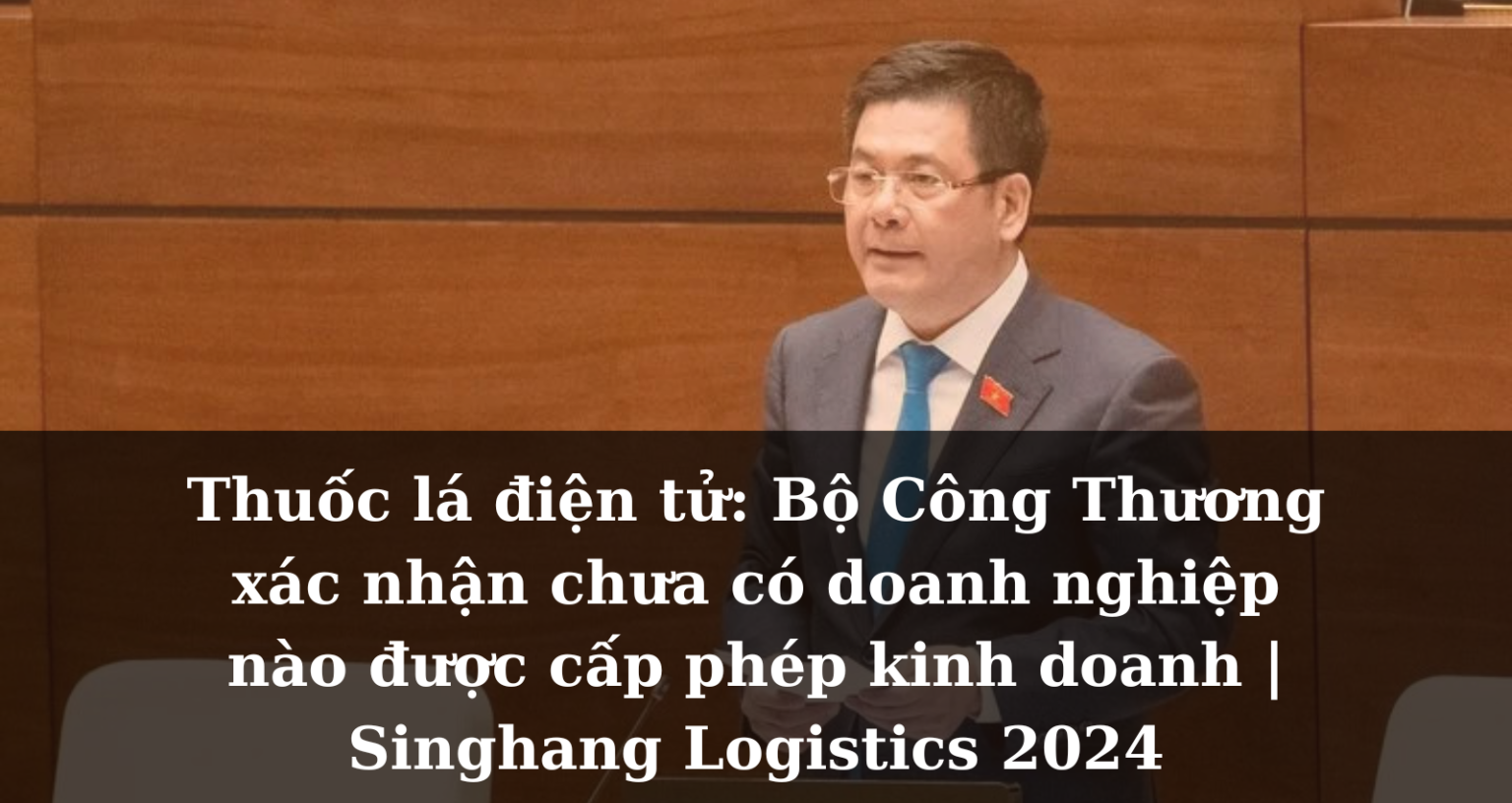 [Chuyên ngành] Thuốc lá điện tử: Bộ Công Thương xác nhận chưa có doanh nghiệp nào được cấp phép kinh doanh | Singhang Logistics 2024